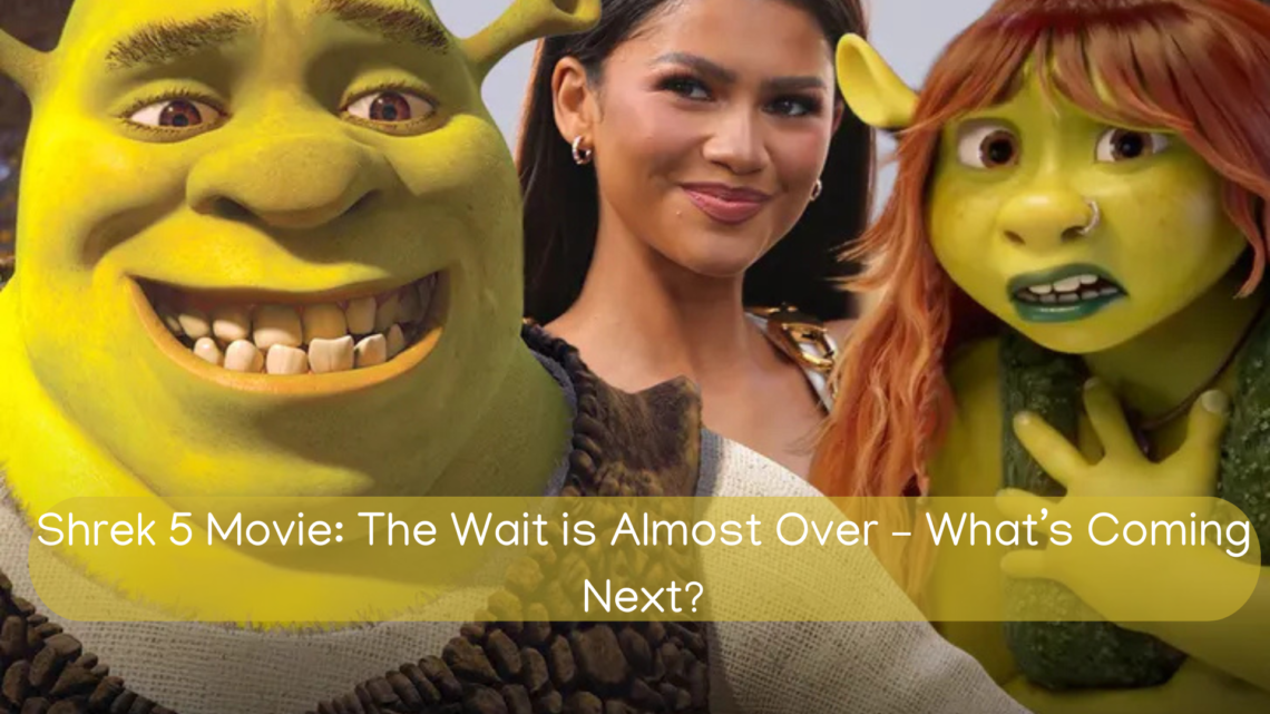 Shrek 5 Movie: The Wait is Almost Over – What’s Coming Next?