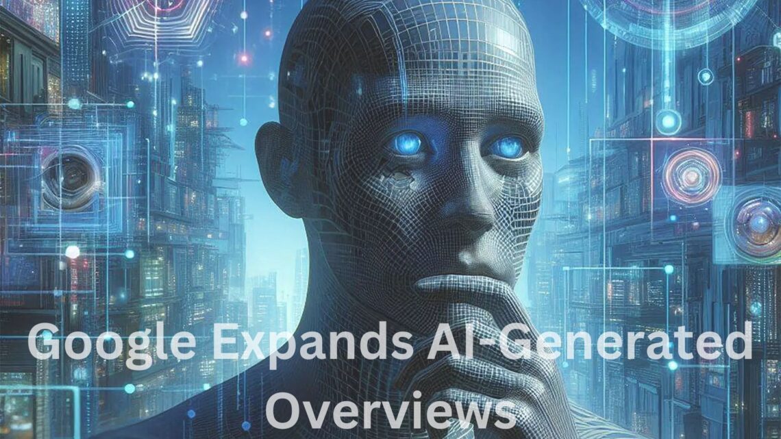 Google Expands AI-Generated Overviews