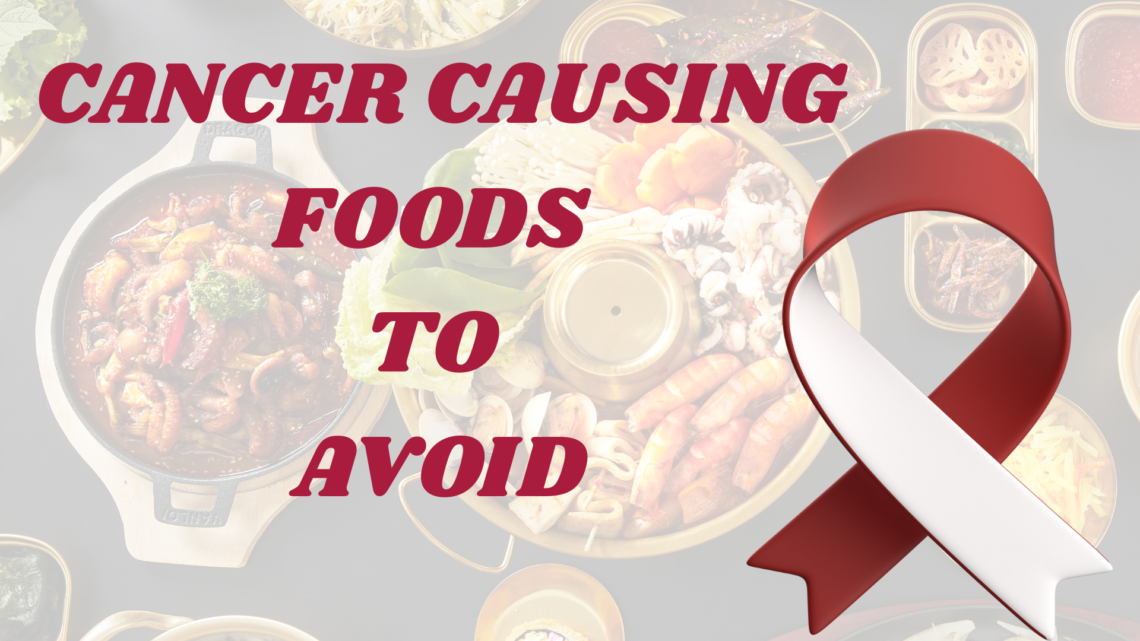 11 CANCER CAUSING FOODS TO AVOID