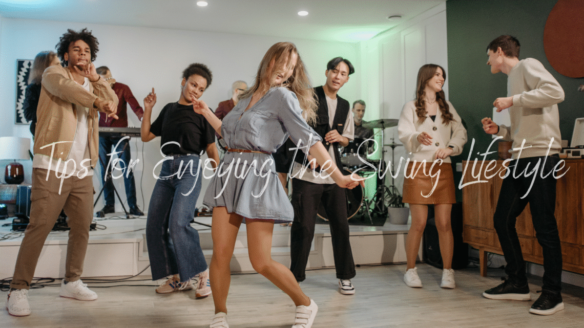 7 Essential Tips for Enjoying the Swing Lifestyle